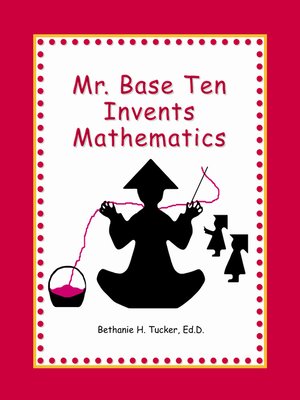 cover image of Mr. Base Ten Invents Mathematics